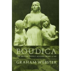 Boudica: The British Revolt Against Rome AD 60