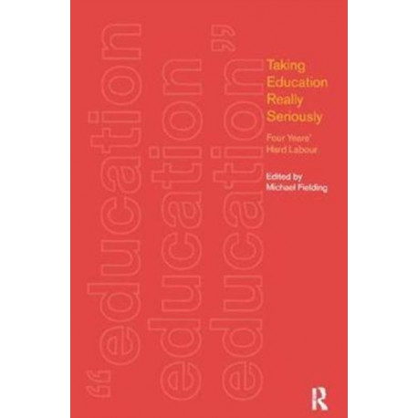 Taking Education Really Seriously: Four Years Hard Labour