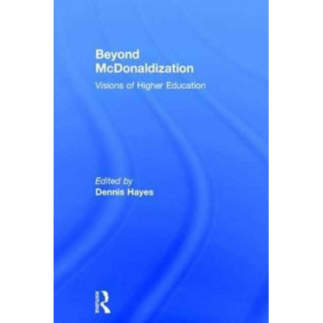 Beyond McDonaldization: Visions of Higher Education
