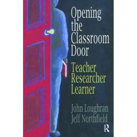 Opening The Classroom Door: Teacher, Researcher, Learner