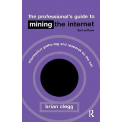 The Professional's Guide to Mining the Internet: Infromation Gathering and Research on the Net