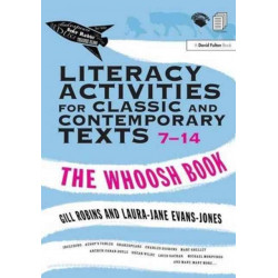 Literacy Activities for Classic and Contemporary Texts 7-14: The Whoosh Book