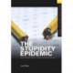 The Stupidity Epidemic: Worrying About Students, Schools, and America’s Future