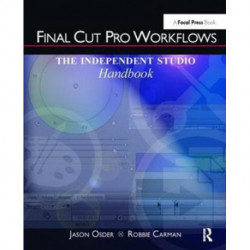 Final Cut Pro Workflows: The Independent Studio Handbook