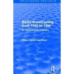 Routledge Revivals: Radio Broadcasting from 1920 to 1990 (1991): An Annotated Bibliography