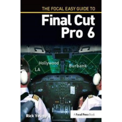 The Focal Easy Guide to Final Cut Pro 6