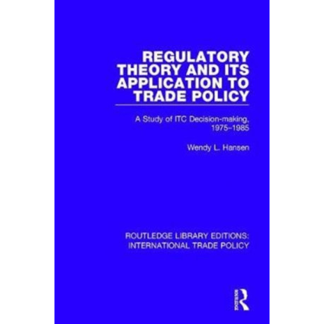 Regulatory Theory and its Application to Trade Policy: A Study of ITC Decision-Making, 1975-1985