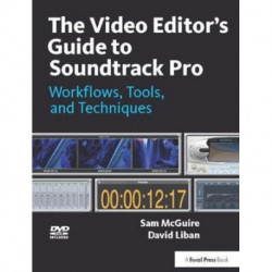 The Video Editor's Guide to Soundtrack Pro: Workflows, Tools, and Techniques