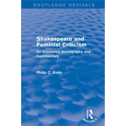 Routledge Revivals: Shakespeare and Feminist Criticism (1991): An Annotated Bibliography and Commentary