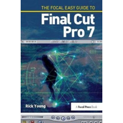 The Focal Easy Guide to Final Cut Pro 7
