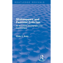 Routledge Revivals: Shakespeare and Feminist Criticism (1991): An Annotated Bibliography and Commentary
