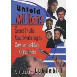 Untold Millions: Secret Truths About Marketing to Gay and Lesbian Consumers