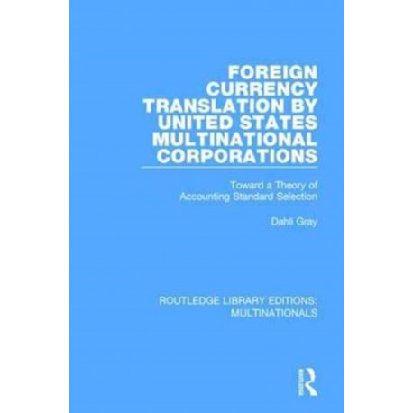 Foreign Currency Translation by United States Multinational Corporations: Toward a Theory of Accounting Standard Selection