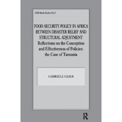 Food Security Policy in Africa Between Disaster Relief and Structural Adjustment: Reflections on the Conception and Effectiveness of Policies- the case of Tanzania