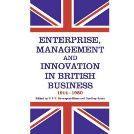 Enterprise, Management and Innovation in British Business, 1914-80