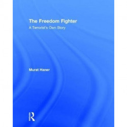 The Freedom Fighter: A Terrorist's Own Story