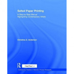 Salted Paper Printing: A Step-by-Step Manual Highlighting Contemporary Artists