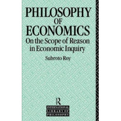 The Philosophy of Economics: On the Scope of Reason in Economic Inquiry