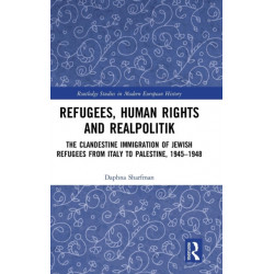 Refugees, Human Rights and Realpolitik: The Clandestine Immigration of Jewish Refugees from Italy to Palestine, 1945-1948
