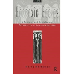 Anorexic Bodies: A Feminist and Sociological Perspective on Anorexia Nervosa