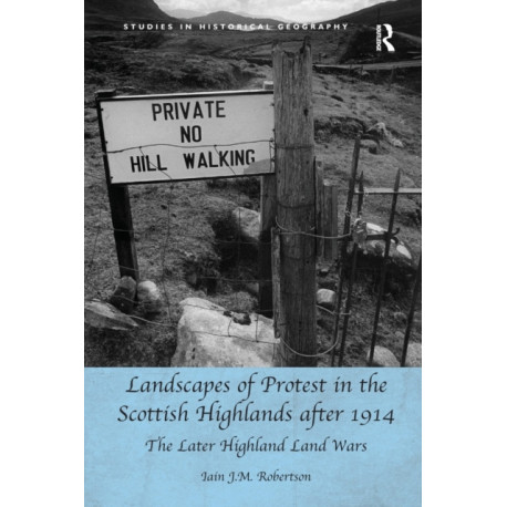 Landscapes of Protest in the Scottish Highlands after 1914: The Later Highland Land Wars