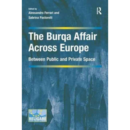 The Burqa Affair Across Europe: Between Public and Private Space