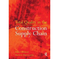Total Quality in the Construction Supply Chain: Safety, Leadership, Total Quality, Lean, and BIM