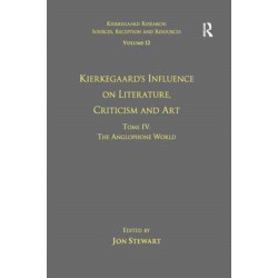 Volume 12, Tome IV: Kierkegaard's Influence on Literature, Criticism and Art: The Anglophone World