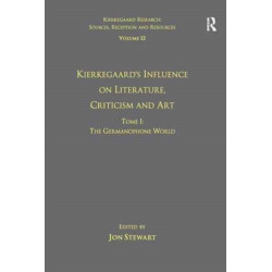 Volume 12, Tome I: Kierkegaard's Influence on Literature, Criticism and Art: The Germanophone World