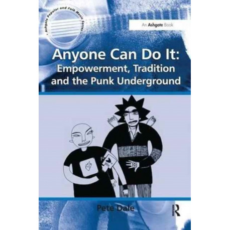 Anyone Can Do It: Empowerment, Tradition and the Punk Underground
