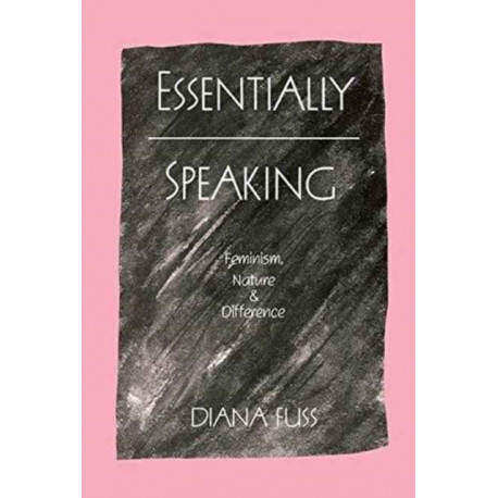 Essentially Speaking: Feminism, Nature and Difference