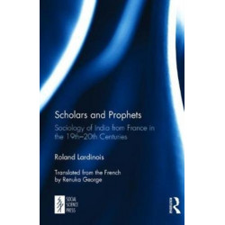 Scholars and Prophets: Sociology of India from France in the 19th-20th Centuries