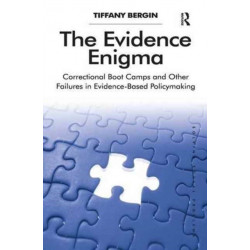 The Evidence Enigma: Correctional Boot Camps and Other Failures in Evidence-Based Policymaking