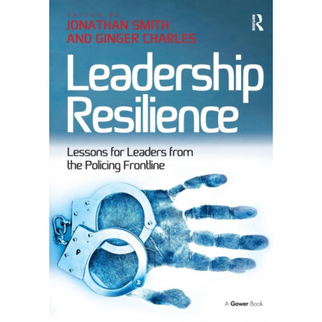 Leadership Resilience: Lessons for Leaders from the Policing Frontline