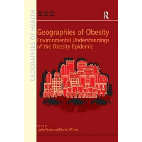 Geographies of Obesity: Environmental Understandings of the Obesity Epidemic