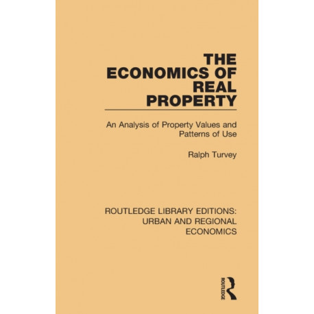 The Economics of Real Property: An Analysis of Property Values and Patterns of Use