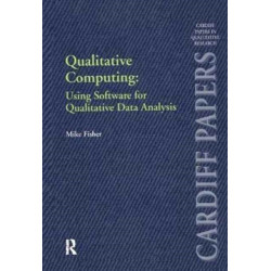 Qualitative Computing: Using Software for Qualitative Data Analysis: Using Software for Qualitative Data Analysis