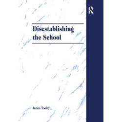 Disestablishing the School: De-Bunking Justifications for State Intervention in Education