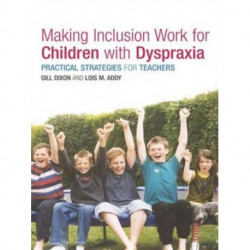 Making Inclusion Work for Children with Dyspraxia: Practical Strategies for Teachers