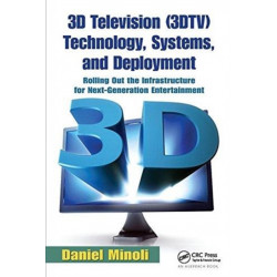 3D Television (3DTV) Technology, Systems, and Deployment: Rolling Out the Infrastructure for Next-Generation Entertainment