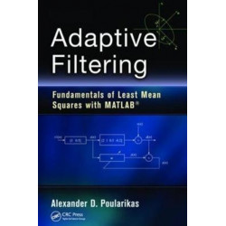 Adaptive Filtering: Fundamentals of Least Mean Squares with MATLAB®