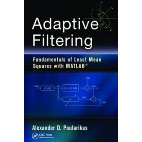 Adaptive Filtering: Fundamentals of Least Mean Squares with MATLAB®