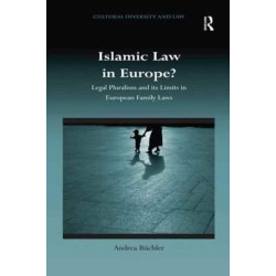 Islamic Law in Europe?: Legal Pluralism and its Limits in European Family Laws