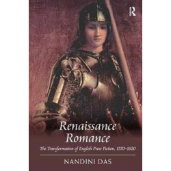 Renaissance Romance: The Transformation of English Prose Fiction, 1570–1620