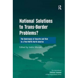 National Solutions to Trans-Border Problems?: The Governance of Security and Risk in a Post-NAFTA North America