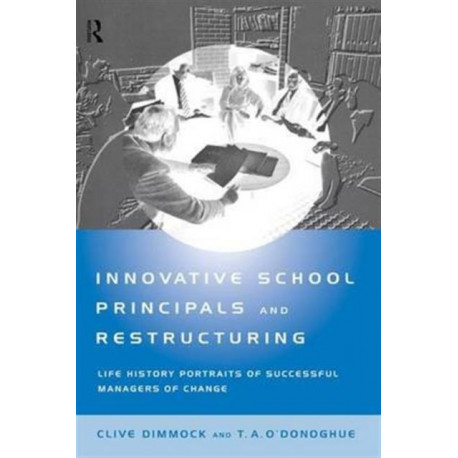 Innovative School Principals and Restructuring: Life History Portraits of Successful Managers of Change