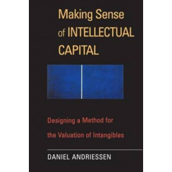 Making Sense of Intellectual Capital: Designing a Method for the Valuation of Intangibles