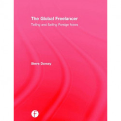 The Global Freelancer: Telling and Selling Foreign News