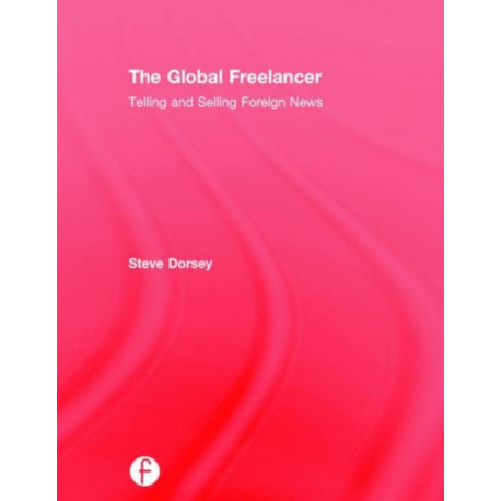 The Global Freelancer: Telling and Selling Foreign News