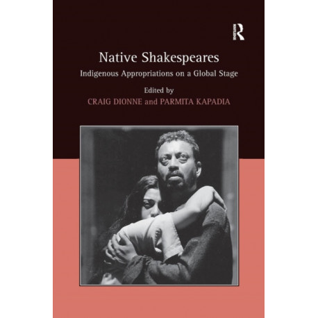 Native Shakespeares: Indigenous Appropriations on a Global Stage